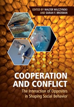 cooperation and conflict the interaction of opposites in shaping social behavior 1st edition walter