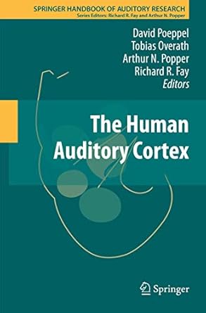 the human auditory cortex 1st edition david poeppel ,tobias overath ,arthur n popper ,richard r fay