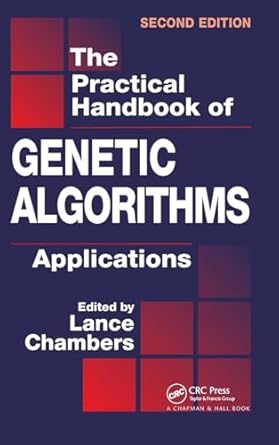 the practical handbook of genetic algorithms applications 1st edition lance d chambers 1584882409,