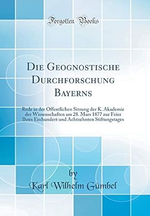 die geognostische durchforschung bayerns rede in der offentlichen sitzung der k akademie der wissenschaften