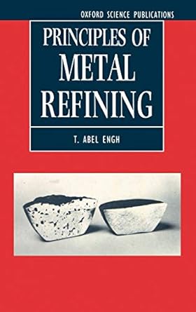 principles of metal refining 1st edition t abel engh ,christian j simensenolle wijk 019856337x, 978-0198563372