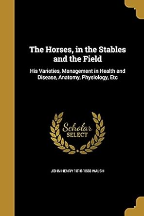 the horses in the stables and the field 1st edition john henry 1810 1888 walsh 1363315374, 978-1363315376
