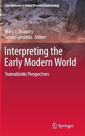 interpreting the early modern world transatlantic perspectives 1st edition mary c beaudry ,james symonds