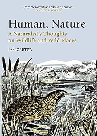 human nature a naturalists thoughts on wildlife and wild places 1st edition ian carter 1784275417,
