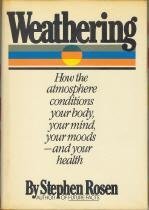 weathering how the atmosphere conditions your body your mind your moods and your health 1st edition stephen