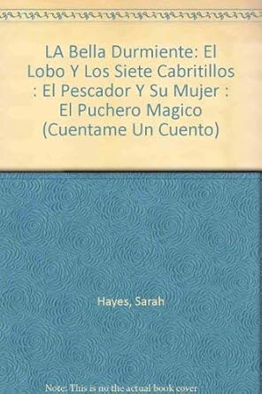 la bella durmiente el lobo y los siete cabritillos el pescador y su mujer el puchero magico 1st edition sarah