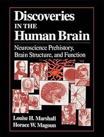 discoveries in the human brain neuroscience prehistory brain structure and function 1st edition louise h