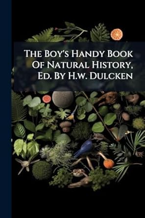 the boys handy book of natural history ed by h w dulcken 1st edition anonymous 102432057x, 978-1024320572