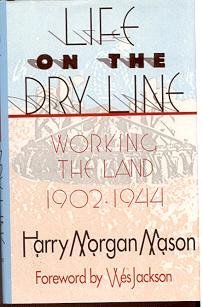 life on the dry line working the land 1902 1944 1st edition harry morgan mason 1555911226, 978-1555911225