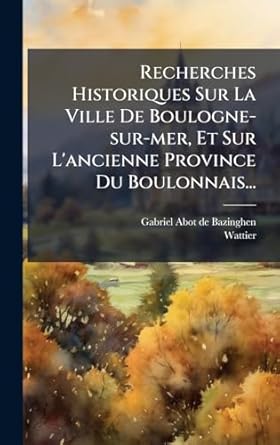recherches historiques sur la ville de boulogne sur mer et sur lancienne province du boulonnais 1st edition