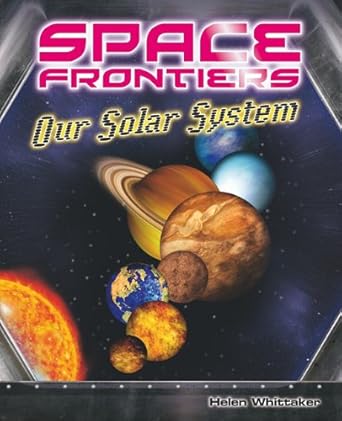 our solar system 1st edition helen whitaker 1599205726, 978-1599205724