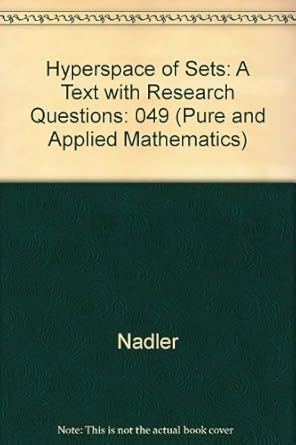 hyperspaces of sets a text with research questions 1st edition sam b nadler 0824767683, 978-0824767686