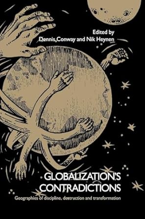 globalizations contradictions 1st edition dennis conway ,nik heynen 1138867217, 978-1138867215