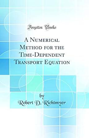 a numerical method for the time dependent transport equation 1st edition robert d richtmyer 0267945329,