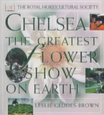 the royal horticultural society chelsea the greatest flower show on earth 1st edition lesley geddes brown