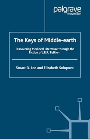 the keys of middle earth discovering medieval literature through the fiction of j r r tolkien 1st edition s d