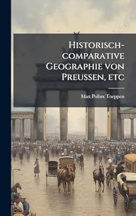 historisch comparative geographie von preussen etc 1st edition max pollux toeppen 1024281191, 978-1024281194