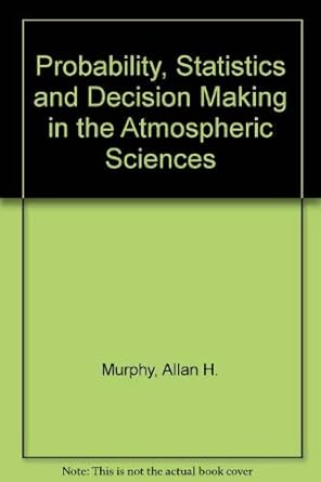 probability statistics and decision making in the atmospheric sciences 1st edition allan h murphy ,richard w