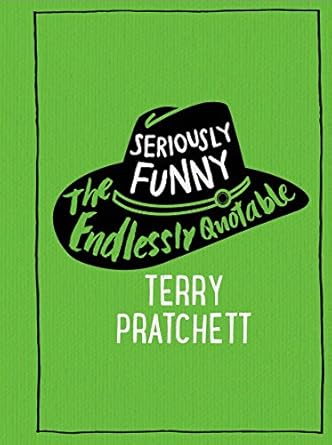 seriously funny the endlessly quotable terry pratchett 1st edition terry pratchett 0857524305, 978-0857524300