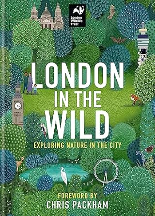 london in the wild exploring nature in the city 1st edition london wildlife trust ,chris packham 0857839942,