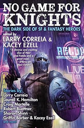 no game for knights 1st edition larry correia ,kacey ezell ,s a bailey ,robert buettner ,griffin barber