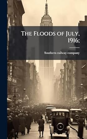 the floods of july 1916 1st edition southern railway company from old c 1024139867, 978-1024139860
