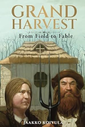 grand harvest from field to fable 1st edition jaakko koivula ,mika isomaa 9526536363, 978-9526536361