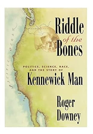 riddle of the bones politics science race and the story of kennewick man 1st edition roger downey 0387988777,