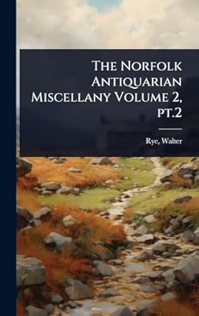 the norfolk antiquarian miscellany volume 2 pt 2 1st edition walter rye 1024474798, 978-1024474794