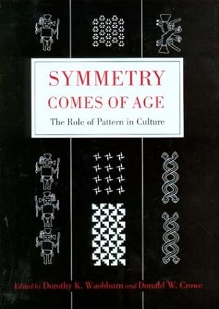 symmetry comes of age the role of pattern in culture 1st edition dorothy k washburn ,donald w crowe