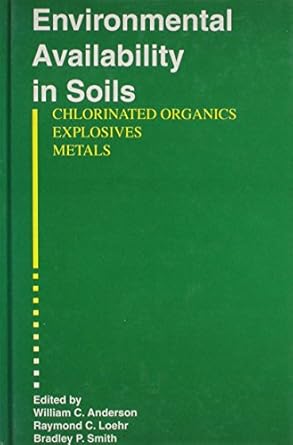 environmental availability of chlorinated organics explosives and heavy metals in soils 1st edition raymond c