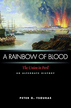 a rainbow of blood the union in peril an alternate history 1st edition peter g tsouras 1597972118,