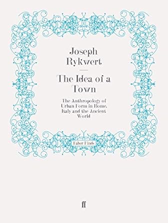 the idea of a town the anthropology of urban form in rome italy and the ancient world 1st edition joseph