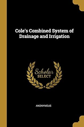coles combined system of drainage and irrigation 1st edition anonymous 0530629925, 978-0530629926