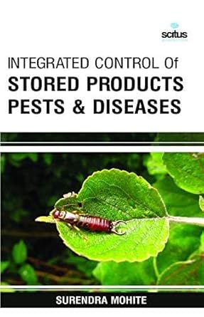 integrated control of stored products pests and diseases 1st edition surendra mohite 168117071x,