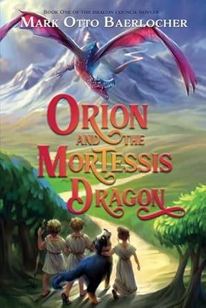orion and the mortessis dragon book one of the dragon council novels 1st edition mark otto baerlocher