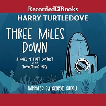three miles down a novel of first contact in the tumultuous 1970s 1st edition harry turtledove 1665082356,