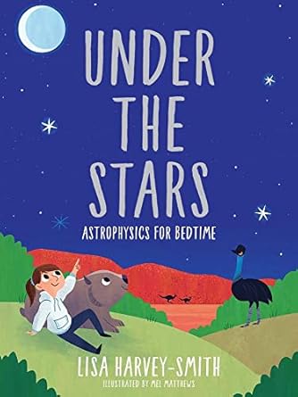 under the stars astrophysics for bedtime 1st edition lisa harvey smith ,mel matthews 0522876080,