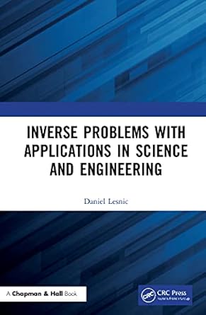 inverse problems with applications in science and engineering 1st edition daniel lesnic 0367001985,