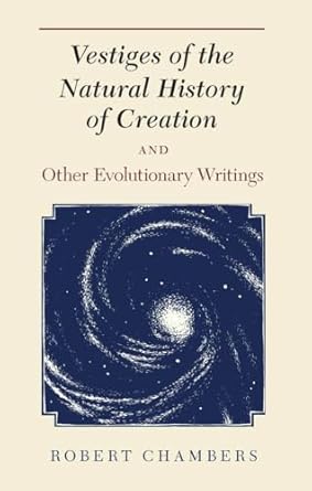 vestiges of the natural history of creation and other evolutionary writings 1st edition robert chambers