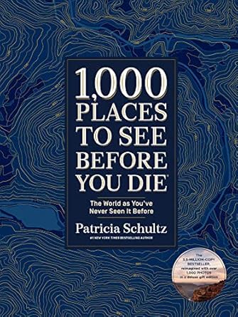 1 000 places to see before you die the world as youve never seen it before 1st edition patricia schultz