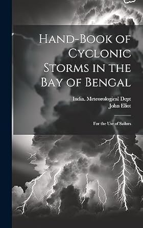 hand book of cyclonic storms in the bay of bengal for the use of sailors 1st edition john eliot ,india