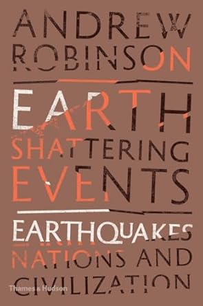 earth shattering events earthquakes nations and civilization 1st edition andrew robinson 0500518599,