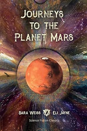 journeys to the planet mars or our mission to ento 1st edition sara weiss ,eli jayne 1087864003,