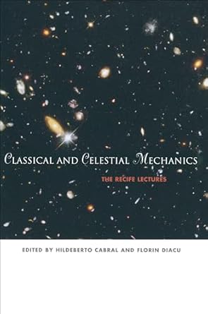 classical and celestial mechanics the recife lectures 1st edition hildeberto e cabral ,florin diacu