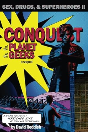 conquest of the planet of the geeks sex drugs and superheroes ii 1st edition david reddish 0692566422,