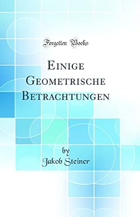einige geometrische betrachtungen 1st edition jakob steiner 026662121x, 978-0266621218
