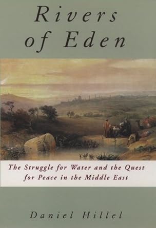 rivers of eden the struggle for water and the quest for peace in the middle east 1st edition daniel hillel