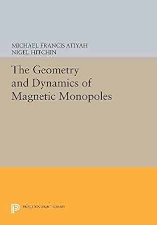 the geometry and dynamics of magnetic monopoles 1st edition michael francis atiyah ,nigel hitchin 0691084807,