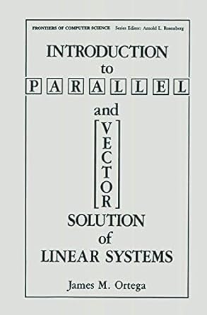 introduction to parallel and vector solution of linear systems 1st edition james m ortega 0306428628,
